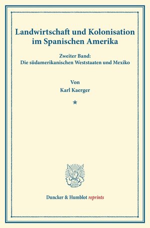 Buchcover Landwirtschaft und Kolonisation im Spanischen Amerika. | Karl Kaerger | EAN 9783428164875 | ISBN 3-428-16487-3 | ISBN 978-3-428-16487-5