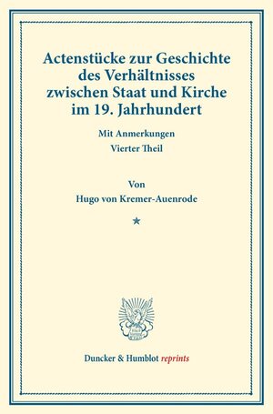 Buchcover Actenstücke zur Geschichte des Verhältnisses zwischen Staat und Kirche im 19. Jahrhundert. | Hugo von Kremer-Auenrode | EAN 9783428165650 | ISBN 3-428-16565-9 | ISBN 978-3-428-16565-0