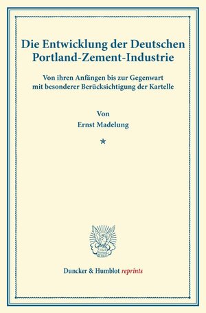 Buchcover Die Entwicklung der Deutschen Portland-Zement-Industrie. | Ernst Madelung | EAN 9783428165896 | ISBN 3-428-16589-6 | ISBN 978-3-428-16589-6