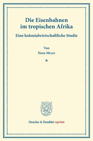 Buchcover Die Eisenbahnen im tropischen Afrika. | Hans Meyer | EAN 9783428166589 | ISBN 3-428-16658-2 | ISBN 978-3-428-16658-9