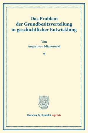 Buchcover Das Problem der Grundbesitzverteilung in geschichtlicher Entwicklung. | August von Miaskowski | EAN 9783428166626 | ISBN 3-428-16662-0 | ISBN 978-3-428-16662-6