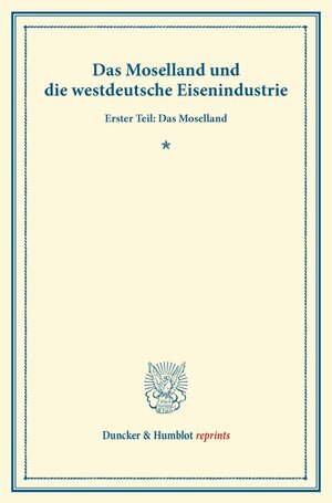Buchcover Das Moselland und die westdeutsche Eisenindustrie.  | EAN 9783428166800 | ISBN 3-428-16680-9 | ISBN 978-3-428-16680-0