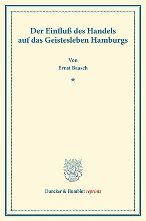 Buchcover Der Einfluß des Handels auf das Geistesleben Hamburgs. | Ernst Baasch | EAN 9783428167807 | ISBN 3-428-16780-5 | ISBN 978-3-428-16780-7