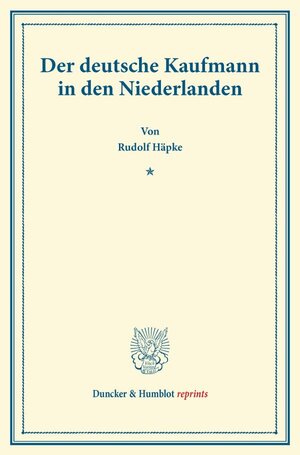 Buchcover Der deutsche Kaufmann in den Niederlanden. | Rudolf Häpke | EAN 9783428167821 | ISBN 3-428-16782-1 | ISBN 978-3-428-16782-1