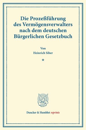 Buchcover Die Prozeßführung des Vermögensverwalters nach dem deutschen Bürgerlichen Gesetzbuch. | Heinrich Siber | EAN 9783428169917 | ISBN 3-428-16991-3 | ISBN 978-3-428-16991-7