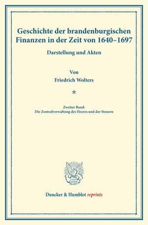 Buchcover Geschichte der brandenburgischen Finanzen in der Zeit von 1640–1697. | Friedrich Wolters | EAN 9783428170487 | ISBN 3-428-17048-2 | ISBN 978-3-428-17048-7