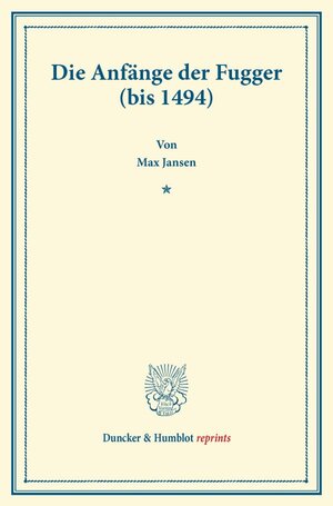 Buchcover Die Anfänge der Fugger (bis 1494). | Max Jansen | EAN 9783428170708 | ISBN 3-428-17070-9 | ISBN 978-3-428-17070-8