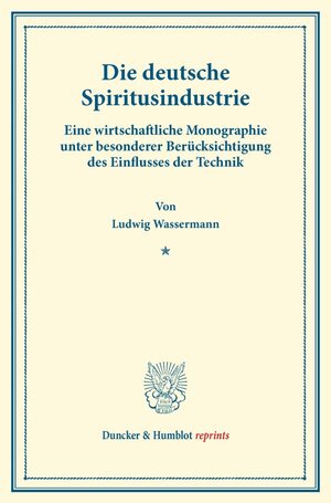 Buchcover Die deutsche Spiritusindustrie. | Ludwig Wassermann | EAN 9783428171279 | ISBN 3-428-17127-6 | ISBN 978-3-428-17127-9