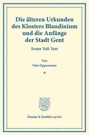 Buchcover Die älteren Urkunden des Klosters Blandinium und die Anfänge der Stadt Gent. | Otto Oppermann | EAN 9783428172078 | ISBN 3-428-17207-8 | ISBN 978-3-428-17207-8