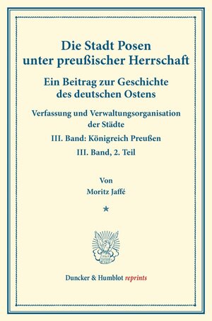 Buchcover Die Stadt Posen unter preußischer Herrschaft. | Moritz Jaffé | EAN 9783428173693 | ISBN 3-428-17369-4 | ISBN 978-3-428-17369-3