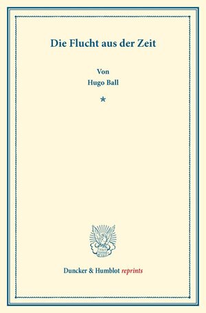 Buchcover Die Flucht aus der Zeit. | Hugo Ball | EAN 9783428175239 | ISBN 3-428-17523-9 | ISBN 978-3-428-17523-9