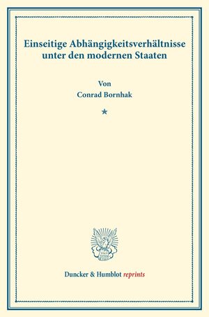 Buchcover Einseitige Abhängigkeitsverhältnisse unter den modernen Staaten. | Conrad Bornhak | EAN 9783428176540 | ISBN 3-428-17654-5 | ISBN 978-3-428-17654-0