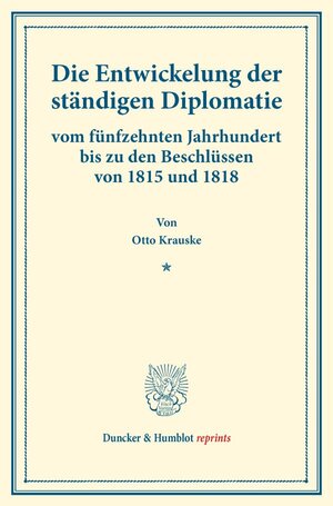 Buchcover Die Entwickelung der ständigen Diplomatie | Otto Krauske | EAN 9783428176922 | ISBN 3-428-17692-8 | ISBN 978-3-428-17692-2