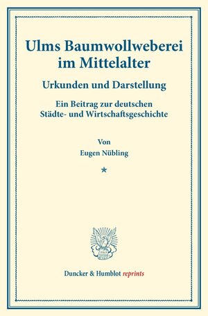 Buchcover Ulms Baumwollweberei im Mittelalter. | Eugen Nübling | EAN 9783428177110 | ISBN 3-428-17711-8 | ISBN 978-3-428-17711-0