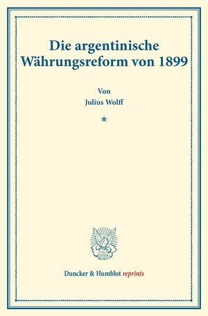 Buchcover Die argentinische Währungsreform von 1899. | Julius Wolff | EAN 9783428177844 | ISBN 3-428-17784-3 | ISBN 978-3-428-17784-4