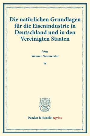 Buchcover Die natürlichen Grundlagen für die Eisenindustrie in Deutschland und in den Vereinigten Staaten. | Werner Neumeister | EAN 9783428178186 | ISBN 3-428-17818-1 | ISBN 978-3-428-17818-6