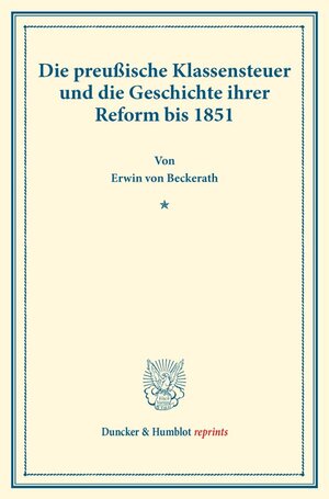 Buchcover Die preußische Klassensteuer und die Geschichte ihrer Reform bis 1851. | Erwin von Beckerath | EAN 9783428178315 | ISBN 3-428-17831-9 | ISBN 978-3-428-17831-5