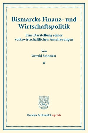 Buchcover Bismarcks Finanz- und Wirtschaftspolitik. | Oswald Schneider | EAN 9783428178346 | ISBN 3-428-17834-3 | ISBN 978-3-428-17834-6
