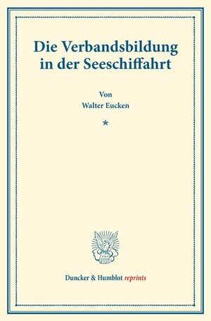 Buchcover Die Verbandsbildung in der Seeschiffahrt. | Walter Eucken | EAN 9783428178407 | ISBN 3-428-17840-8 | ISBN 978-3-428-17840-7