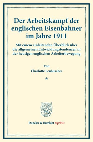 Buchcover Der Arbeitskampf der englischen Eisenbahner im Jahre 1911. | Charlotte Leubuscher | EAN 9783428178421 | ISBN 3-428-17842-4 | ISBN 978-3-428-17842-1