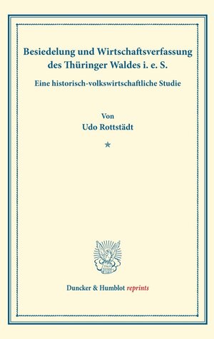 Buchcover Besiedelung und Wirtschaftsverfassung des Thüringer Waldes i. e. S. | Udo Rottstädt | EAN 9783428178476 | ISBN 3-428-17847-5 | ISBN 978-3-428-17847-6