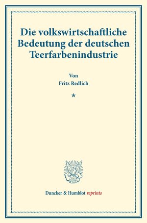 Buchcover Die volkswirtschaftliche Bedeutung der deutschen Teerfarbenindustrie. | Fritz Redlich | EAN 9783428178483 | ISBN 3-428-17848-3 | ISBN 978-3-428-17848-3