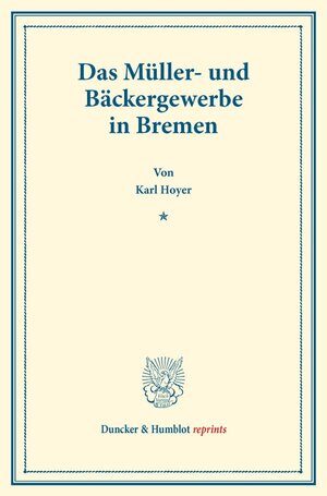 Buchcover Das Müller- und Bäckergewerbe in Bremen. | Karl Hoyer | EAN 9783428178513 | ISBN 3-428-17851-3 | ISBN 978-3-428-17851-3