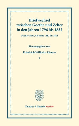 Buchcover Briefwechsel zwischen Goethe und Zelter in den Jahren 1796 bis 1832. | Johann Wolfgang von Goethe | EAN 9783428178711 | ISBN 3-428-17871-8 | ISBN 978-3-428-17871-1