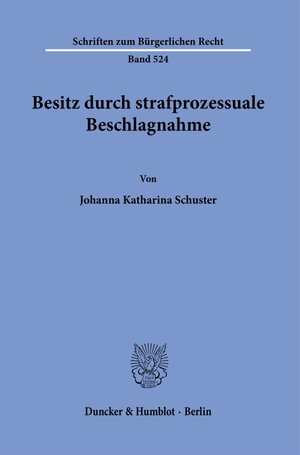 Buchcover Besitz durch strafprozessuale Beschlagnahme. | Johanna Katharina Schuster | EAN 9783428180103 | ISBN 3-428-18010-0 | ISBN 978-3-428-18010-3