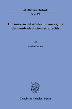 Buchcover Die unionsrechtskonforme Auslegung des bundesdeutschen Strafrechts. | Sascha Knaupe | EAN 9783428180707 | ISBN 3-428-18070-4 | ISBN 978-3-428-18070-7