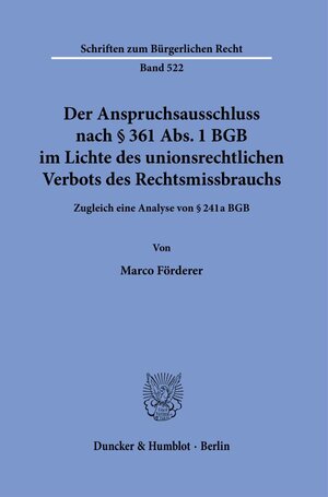 Buchcover Der Anspruchsausschluss nach § 361 Abs. 1 BGB im Lichte des unionsrechtlichen Verbots des Rechtsmissbrauchs. | Marco Förderer | EAN 9783428180721 | ISBN 3-428-18072-0 | ISBN 978-3-428-18072-1