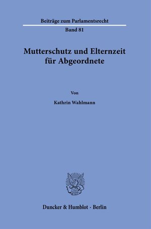 Buchcover Mutterschutz und Elternzeit für Abgeordnete. | Kathrin Wahlmann | EAN 9783428180929 | ISBN 3-428-18092-5 | ISBN 978-3-428-18092-9