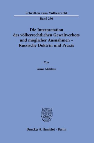 Buchcover Die Interpretation des völkerrechtlichen Gewaltverbots und möglicher Ausnahmen – Russische Doktrin und Praxis. | Anna Melikov | EAN 9783428180974 | ISBN 3-428-18097-6 | ISBN 978-3-428-18097-4