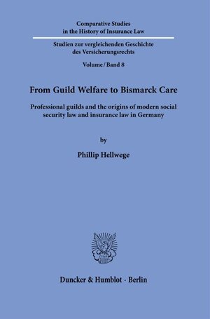 Buchcover From Guild Welfare to Bismarck Care. | Phillip Hellwege | EAN 9783428181551 | ISBN 3-428-18155-7 | ISBN 978-3-428-18155-1