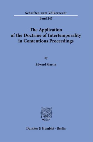Buchcover The Application of the Doctrine of Intertemporality in Contentious Proceedings. | Edward Martin | EAN 9783428181865 | ISBN 3-428-18186-7 | ISBN 978-3-428-18186-5