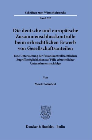 Buchcover Die deutsche und europäische Zusammenschlusskontrolle beim erbrechtlichen Erwerb von Gesellschaftsanteilen. | Moritz Schubert | EAN 9783428182404 | ISBN 3-428-18240-5 | ISBN 978-3-428-18240-4