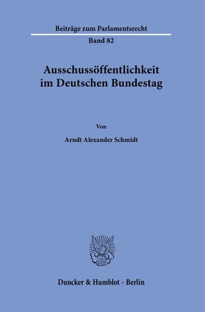 Buchcover Ausschussöffentlichkeit im Deutschen Bundestag. | Arndt Alexander Schmidt | EAN 9783428182466 | ISBN 3-428-18246-4 | ISBN 978-3-428-18246-6