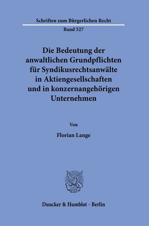 Buchcover Die Bedeutung der anwaltlichen Grundpflichten für Syndikusrechtsanwälte in Aktiengesellschaften und in konzernangehörigen Unternehmen. | Florian Lange | EAN 9783428182473 | ISBN 3-428-18247-2 | ISBN 978-3-428-18247-3