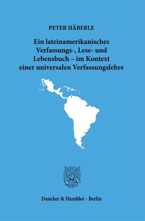 Buchcover Ein lateinamerikanisches Verfassungs-, Lese- und Lebensbuch – im Kontext einer universalen Verfassungslehre. | Peter Häberle | EAN 9783428182534 | ISBN 3-428-18253-7 | ISBN 978-3-428-18253-4