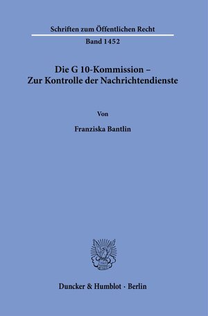 Buchcover Die G 10-Kommission – Zur Kontrolle der Nachrichtendienste. | Franziska Bantlin | EAN 9783428182541 | ISBN 3-428-18254-5 | ISBN 978-3-428-18254-1
