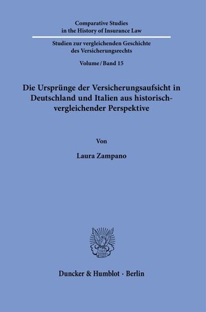 Buchcover Die Ursprünge der Versicherungsaufsicht in Deutschland und Italien aus historisch-vergleichender Perspektive. | Laura Zampano | EAN 9783428183012 | ISBN 3-428-18301-0 | ISBN 978-3-428-18301-2