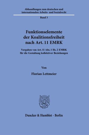 Buchcover Funktionselemente der Koalitionsfreiheit nach Art. 11 EMRK. | Florian Lettmeier | EAN 9783428183395 | ISBN 3-428-18339-8 | ISBN 978-3-428-18339-5