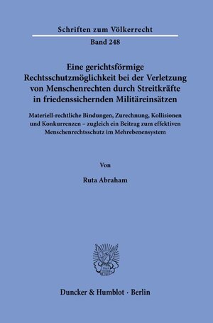 Buchcover Eine gerichtsförmige Rechtsschutzmöglichkeit bei der Verletzung von Menschenrechten durch Streitkräfte in friedenssichernden Militäreinsätzen. | Ruta Abraham | EAN 9783428183487 | ISBN 3-428-18348-7 | ISBN 978-3-428-18348-7