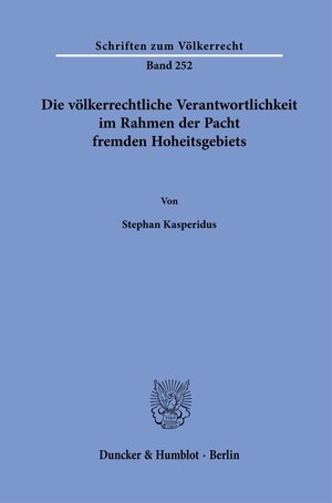 Buchcover Die völkerrechtliche Verantwortlichkeit im Rahmen der Pacht fremden Hoheitsgebiets. | Stephan Kasperidus | EAN 9783428184118 | ISBN 3-428-18411-4 | ISBN 978-3-428-18411-8