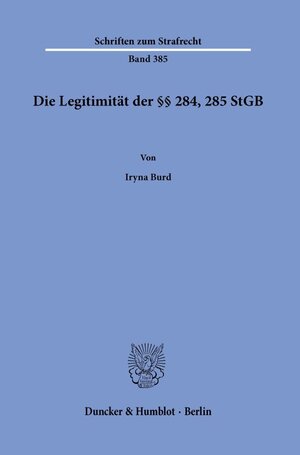 Buchcover Die Legitimität der §§ 284, 285 StGB. | Iryna Burd | EAN 9783428184323 | ISBN 3-428-18432-7 | ISBN 978-3-428-18432-3