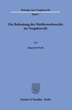 Buchcover Die Bedeutung des Wettbewerbsrechts im Vergaberecht. | Jongwook Park | EAN 9783428184361 | ISBN 3-428-18436-X | ISBN 978-3-428-18436-1