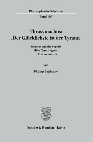 Buchcover Thrasymachos: ›Der Glücklichste ist der Tyrann‹. | Philipp Batthyány | EAN 9783428184378 | ISBN 3-428-18437-8 | ISBN 978-3-428-18437-8