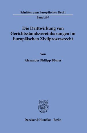 Buchcover Die Drittwirkung von Gerichtsstandsvereinbarungen im Europäischen Zivilprozessrecht. | Alexander Philipp Bömer | EAN 9783428184477 | ISBN 3-428-18447-5 | ISBN 978-3-428-18447-7