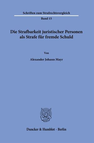 Buchcover Die Strafbarkeit juristischer Personen als Strafe für fremde Schuld. | Alexander Johann Mayr | EAN 9783428184545 | ISBN 3-428-18454-8 | ISBN 978-3-428-18454-5