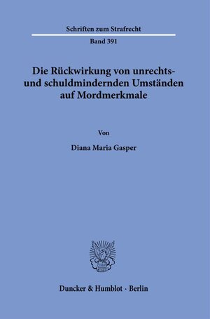 Buchcover Die Rückwirkung von unrechts- und schuldmindernden Umständen auf Mordmerkmale. | Diana Maria Gasper | EAN 9783428184705 | ISBN 3-428-18470-X | ISBN 978-3-428-18470-5